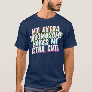 Camiseta Meu Cromossomo Extra Me Torna Muito Bonito