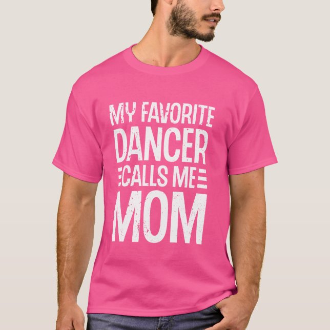 Camiseta Meu Dançarino Favorito Me Chama Mãe Balé Dance Stu (Frente)