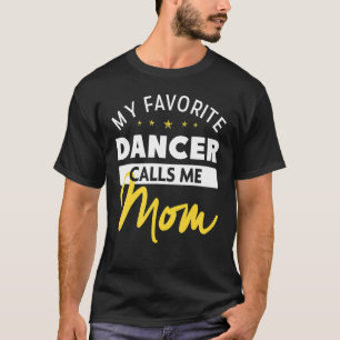 Camiseta Meu Dançarino Favorito Me Chama Mãe Dia de as mães