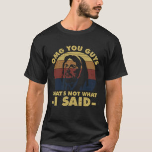 Camiseta Meu Deus, Caras Não foi isso que eu disse Jesus