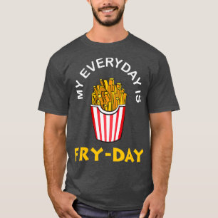 Camiseta Meu dia a dia é Fry Day Engraçado Fries Fries Lo