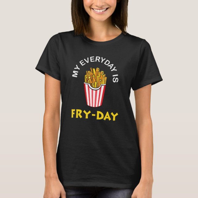 Camiseta Meu dia é Fry Day French Fries Gift Gift (Frente)