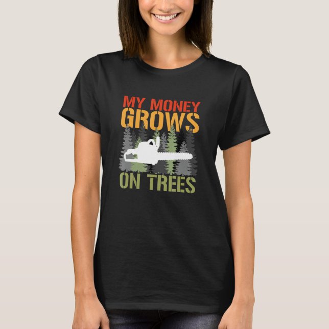 Camiseta Meu Dinheiro Cresce Em Árvores Arborist Logger For (Frente)
