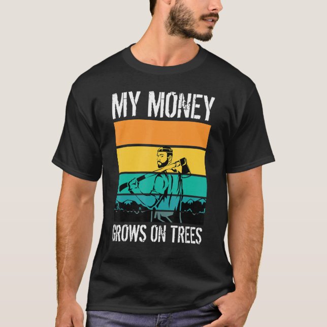 Camiseta Meu Dinheiro Cresce Em Árvores Arboristas Trabalha (Frente)