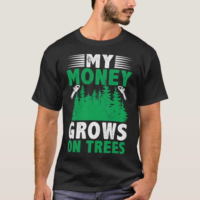 Camiseta Meu Dinheiro Cresce Em Árvores Logging Arborista (Frente)