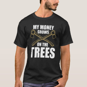 Camiseta Meu Dinheiro Cresce Nas Árvores Lenhador Trabalhad