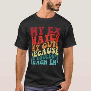 Camiseta Meu ex me odeia porque ele não conseguia me alcanç