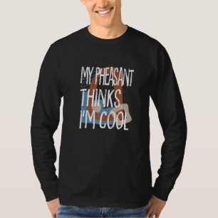 Camiseta Meu Faisão Acha Que Eu Sou Legal Fazendeiro Animai