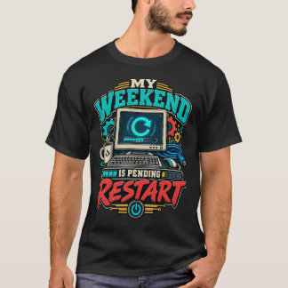 Camiseta Meu Fim de Semana Está Pendente de Reinicialização