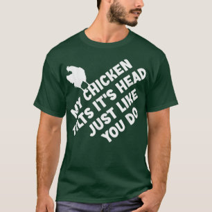 Camiseta Meu frango inclina. É a cabeça, assim como você é 