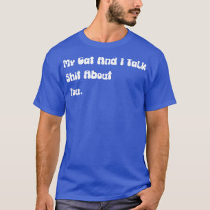 Camiseta Meu Gato E Eu Falamos Sobre Você Gato Ofensivo Eng