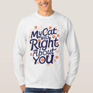 Camiseta Meu Gato Estava Certo Sobre Você –Amante de Gatos