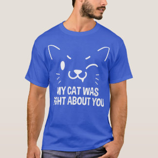 Camiseta Meu Gato Estava Certo Sobre Você, Gatinho, Proprie