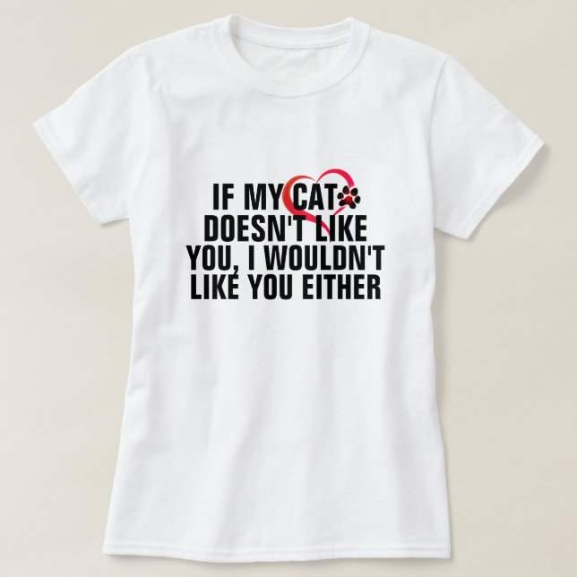 Camiseta Meu Gato Não Gosta De Seu Gato Engraçado Mãe Meme (Frente do Design)