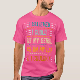 Camiseta Meu Gerbil Estava No Meu Lap Para Que Eu Não Pudes