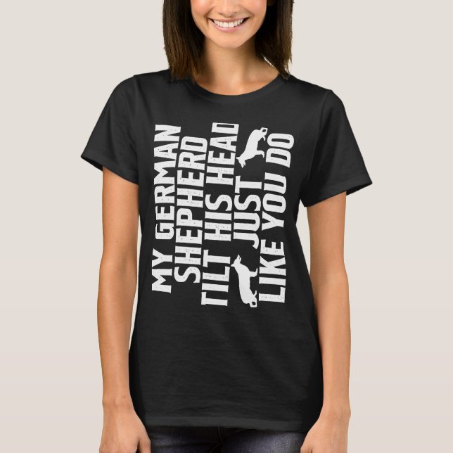 Camiseta Meu German shepherd Inclina A Cabeça Como Você. (Frente)