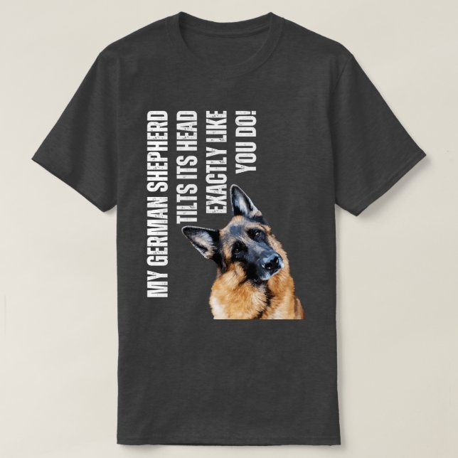 Camiseta Meu German shepherd Inclina sua cabeça Engraçado A (Frente do Design)