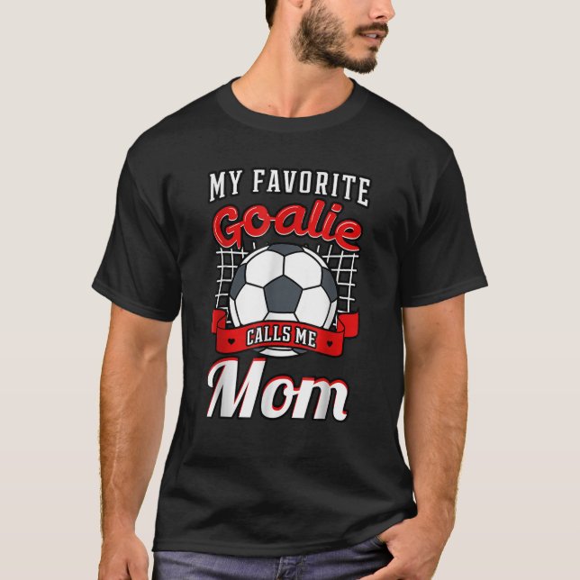 Camiseta Meu Goalie Favorito Me Chama Mãe Jogador De Futebo (Frente)