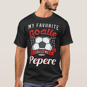 Camiseta Meu Goalie Favorito Me Chama Pepere Soccer Player 