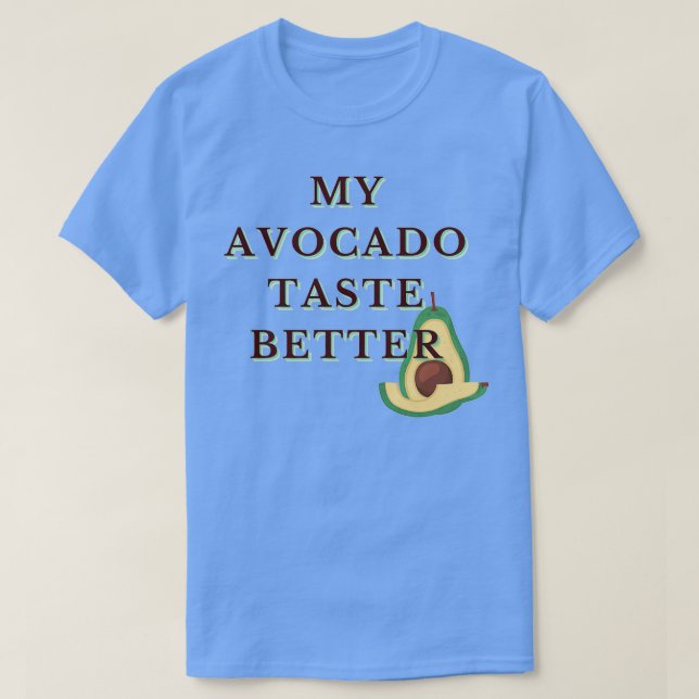 Camiseta Meu Gosto Avocado Melhor Engraçado, Legal Design 2 (Frente do Design)