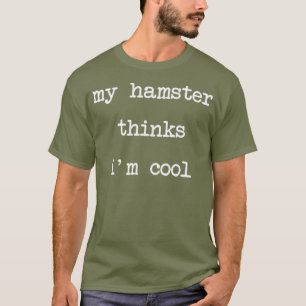 Camiseta Meu Hamster Acha Que Sou Legal Dom Engraçado
