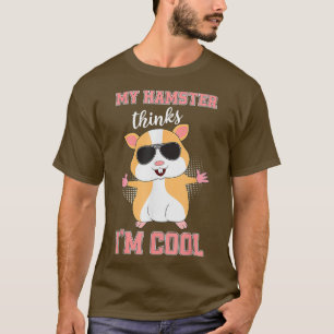 Camiseta Meu Hamster Acha Que Sou Legal E Engraçado.