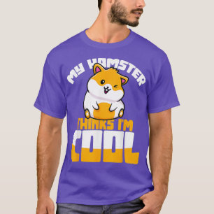 Camiseta Meu Hamster Acha Que Sou Legal Hamster