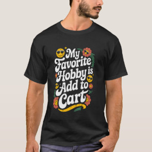 Camiseta Meu Hobby Favorito É Adicionar ao Carrinho Frase E