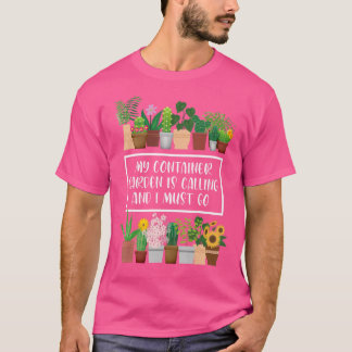 Camiseta Meu Jardim de Contêiner Está Chamando De Jardineir