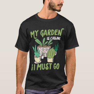 Camiseta Meu Jardim Está Ligando E Eu Preciso Ir Para A Ten
