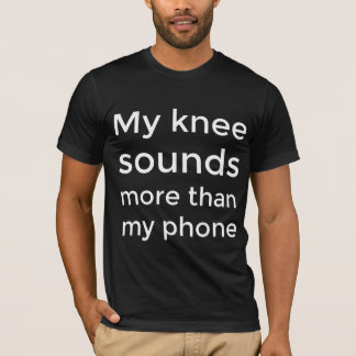 Camiseta Meu joelho parece mais do que meu telefone