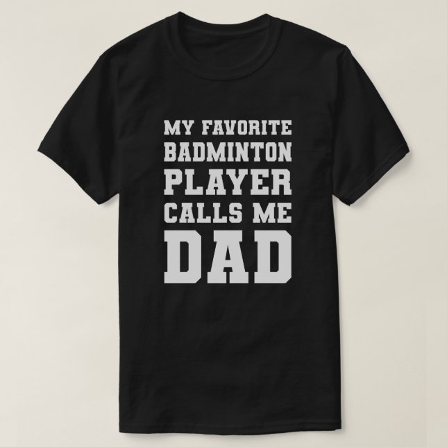 Camiseta Meu Jogador De Badminton Favorito Me Chama De Pai (Frente do Design)