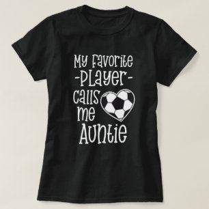 Camiseta Meu jogador de futebol favorito chama-me Auntie