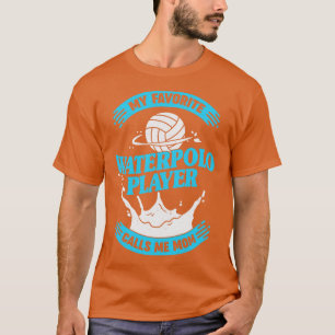 Camiseta Meu Jogador De Waterpolo Favorito Me Chama Mãe
