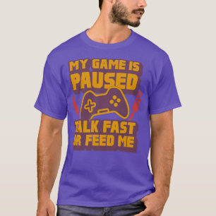 Camiseta Meu Jogo Está Em Pausa Falar Rápido Ou Me Alimenta