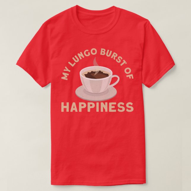 Camiseta Meu Lungo Burst De Felicidade Design De Café Para  (Frente do Design)