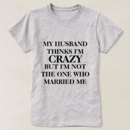 Camiseta Meu marido acha que sou louco
