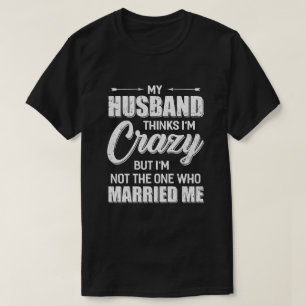 Camiseta Meu marido acha que sou uma mulher louca e engraç