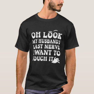 Camiseta Meu marido é o último nervo que quero tocar