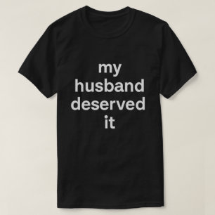 Camiseta "Meu Marido Merecia" Engraçado Declaração