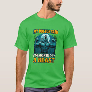 Camiseta Meu médico disse que sou mórbido uma fera divertid