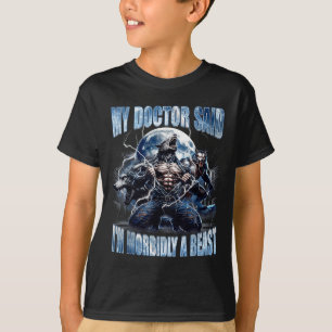 Camiseta Meu médico disse que sou um lobisomem morbidamente