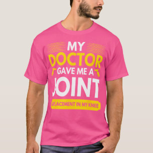 Camiseta Meu Médico Me Deu Uma Substituição Conjunta Em Meu