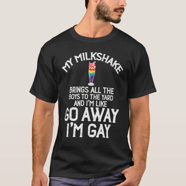 Camiseta Meu Milkshake Engraçado Vá embora Eu sou Gay LGBT  (Frente)