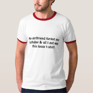 Camiseta Meu namorada esqueceu que meu aniversário & tudo