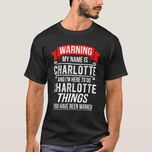 Camiseta Meu nome é Charlotte e estou aqui para fazer Charl (Frente)