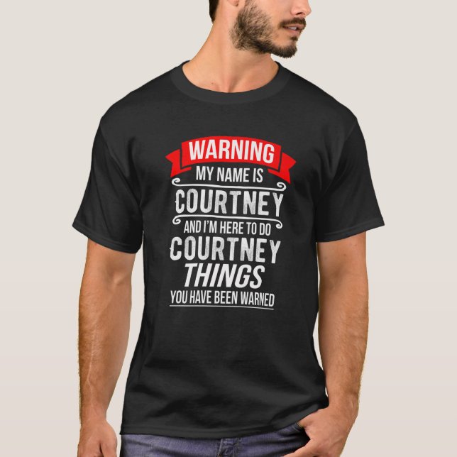 Camiseta Meu nome é Courtney e estou aqui para fazer Courtn (Frente)
