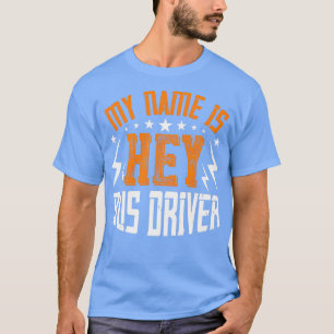 Camiseta Meu Nome É Hei Bus Driver Humor Bus Driver