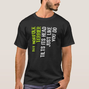 Camiseta Meu Norfolk Terrier Inclina Sua Cabeça Como Você.