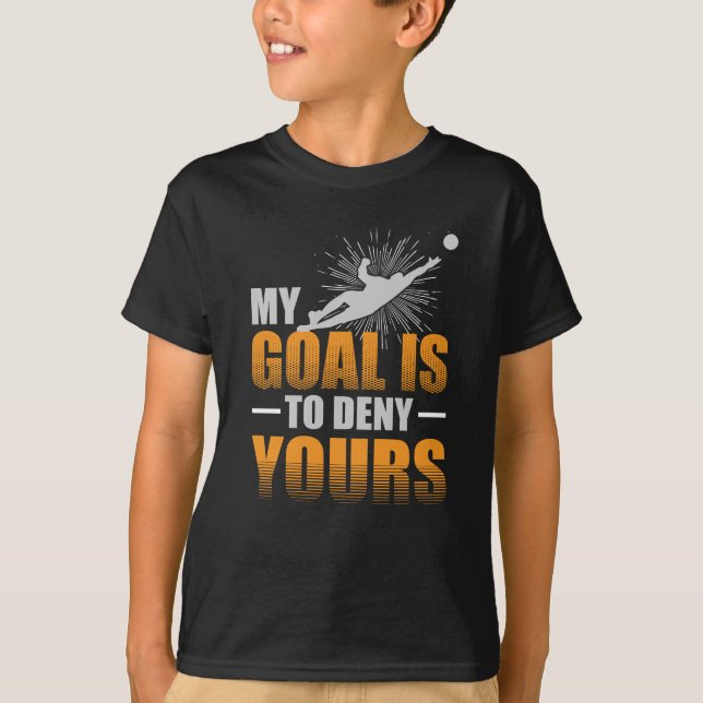 Camiseta Meu objetivo é negar a seu o Goalie do futebol (Frente)